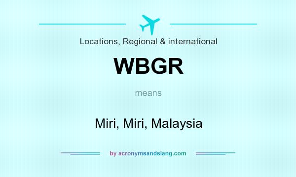 What does WBGR mean? It stands for Miri, Miri, Malaysia