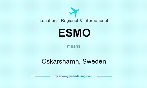 What does ESMO mean? It stands for Oskarshamn, Sweden