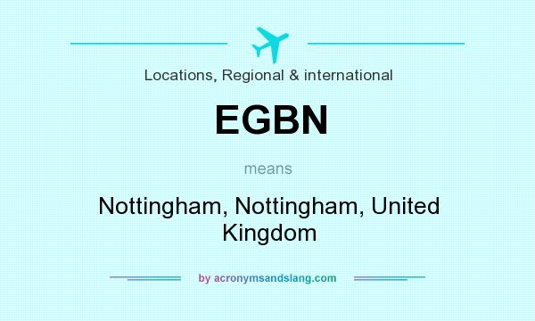 What does EGBN mean? It stands for Nottingham, Nottingham, United Kingdom