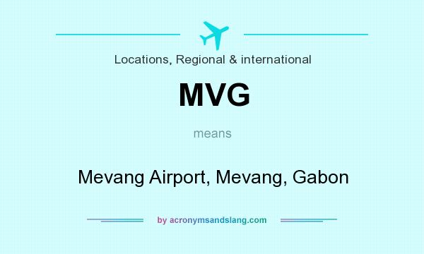 What does MVG mean? It stands for Mevang Airport, Mevang, Gabon