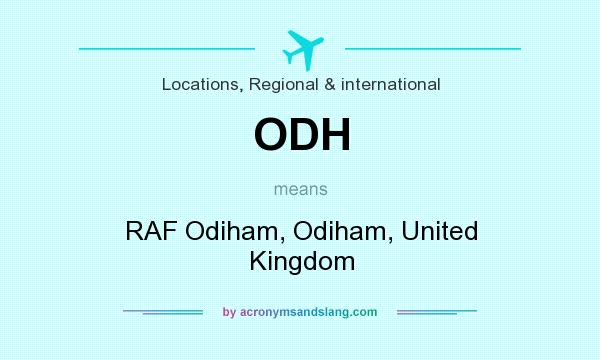 What does ODH mean? It stands for RAF Odiham, Odiham, United Kingdom