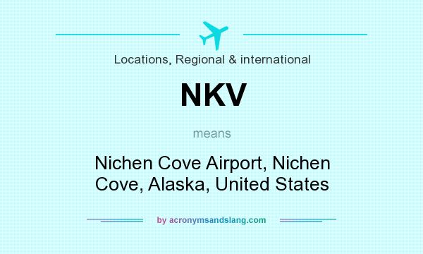 What does NKV mean? It stands for Nichen Cove Airport, Nichen Cove, Alaska, United States