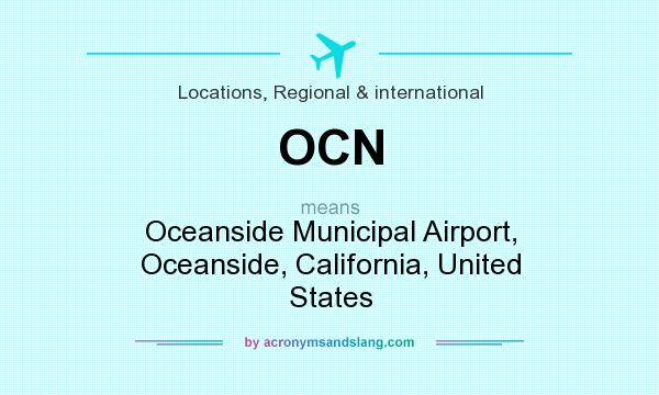 What does OCN mean? It stands for Oceanside Municipal Airport, Oceanside, California, United States