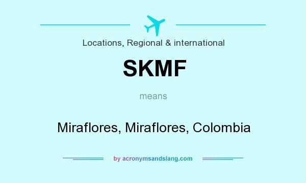 What does SKMF mean? It stands for Miraflores, Miraflores, Colombia
