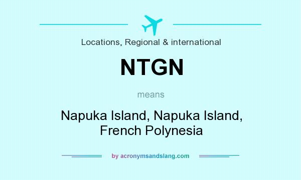 What does NTGN mean? It stands for Napuka Island, Napuka Island, French Polynesia