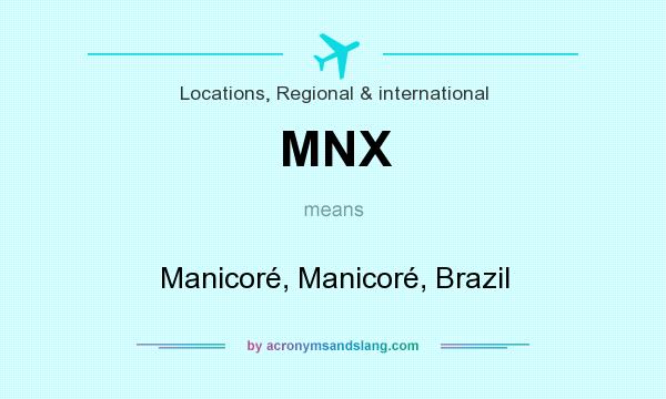What does MNX mean? It stands for Manicoré, Manicoré, Brazil