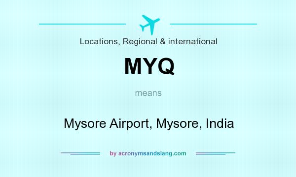 What does MYQ mean? It stands for Mysore Airport, Mysore, India