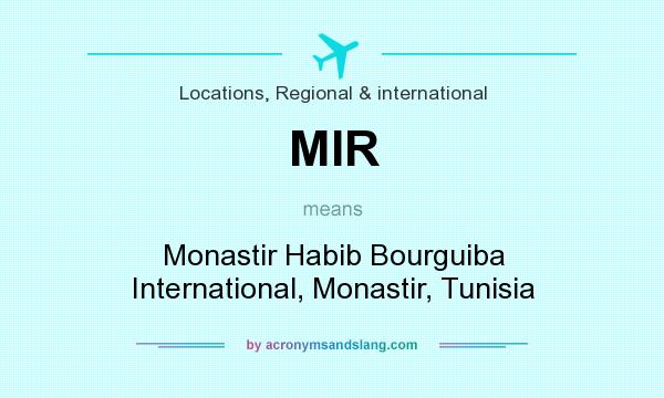 What does MIR mean? It stands for Monastir Habib Bourguiba International, Monastir, Tunisia