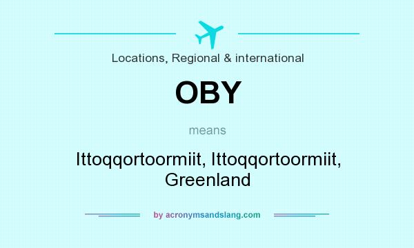 What does OBY mean? It stands for Ittoqqortoormiit, Ittoqqortoormiit, Greenland