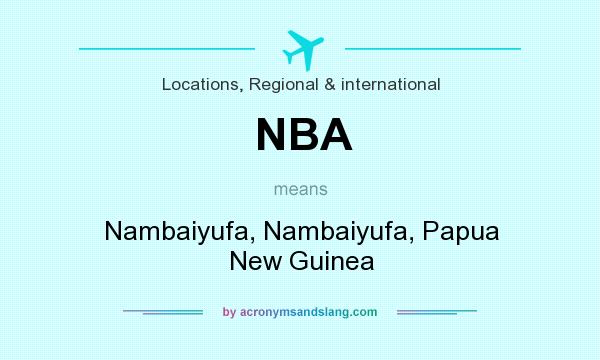What does NBA mean? It stands for Nambaiyufa, Nambaiyufa, Papua New Guinea