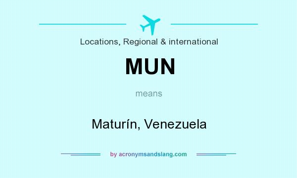 What does MUN mean? It stands for Maturín, Venezuela
