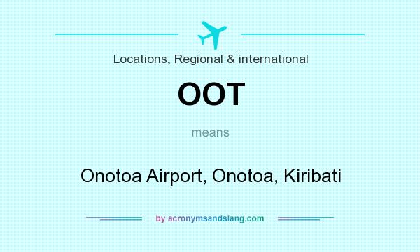 What does OOT mean? It stands for Onotoa Airport, Onotoa, Kiribati