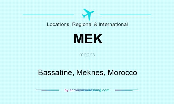 What does MEK mean? It stands for Bassatine, Meknes, Morocco