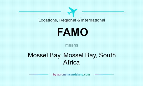 What does FAMO mean? It stands for Mossel Bay, Mossel Bay, South Africa