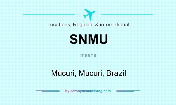 What does SNMU mean? It stands for Mucuri, Mucuri, Brazil