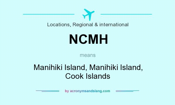 What does NCMH mean? It stands for Manihiki Island, Manihiki Island, Cook Islands