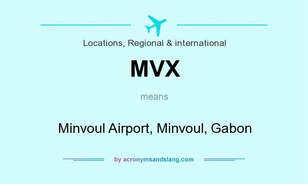 What does MVX mean? It stands for Minvoul Airport, Minvoul, Gabon