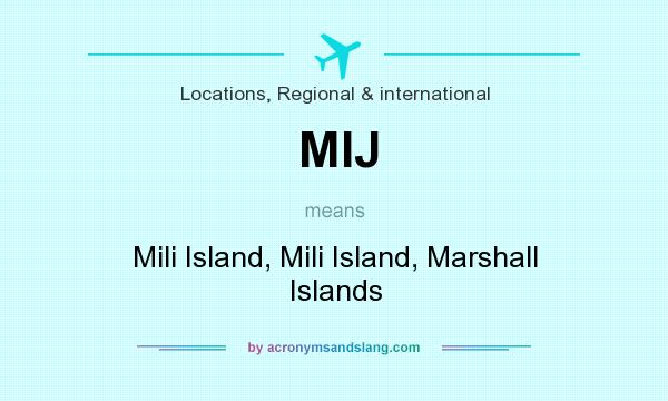 What does MIJ mean? It stands for Mili Island, Mili Island, Marshall Islands