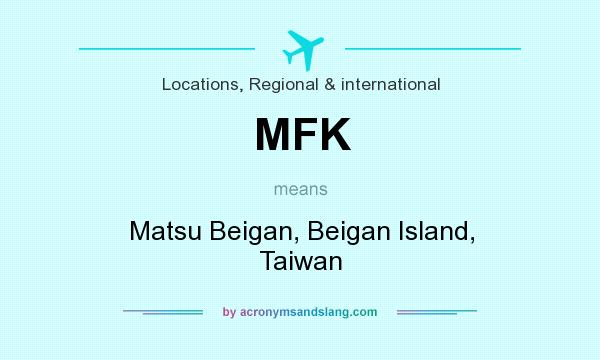What does MFK mean? It stands for Matsu Beigan, Beigan Island, Taiwan
