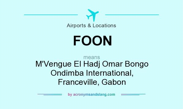 What does FOON mean? It stands for M`Vengue El Hadj Omar Bongo Ondimba International, Franceville, Gabon