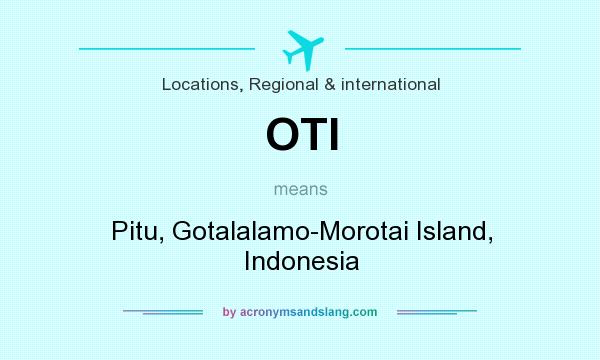 What does OTI mean? It stands for Pitu, Gotalalamo-Morotai Island, Indonesia