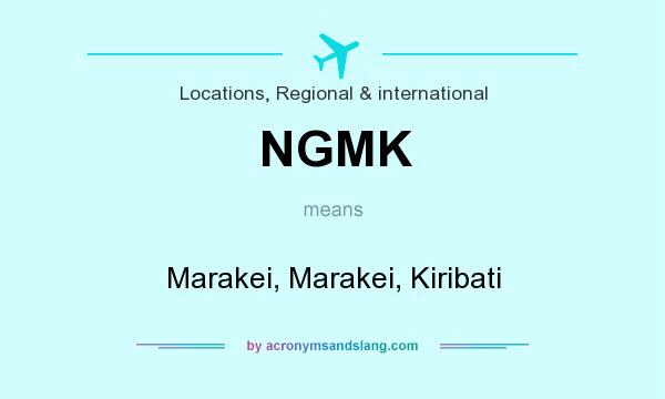 What does NGMK mean? It stands for Marakei, Marakei, Kiribati
