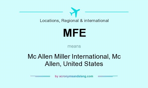 What does MFE mean? It stands for Mc Allen Miller International, Mc Allen, United States