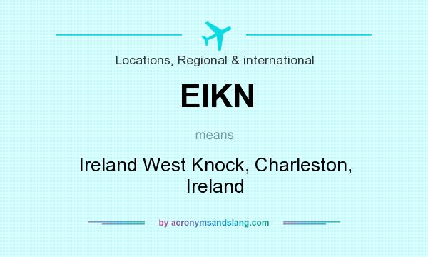What does EIKN mean? It stands for Ireland West Knock, Charleston, Ireland