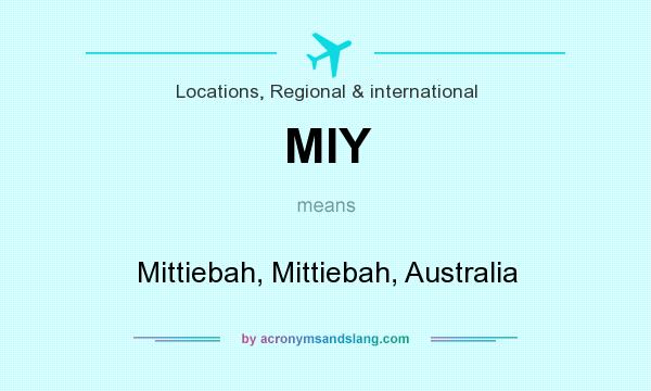 What does MIY mean? It stands for Mittiebah, Mittiebah, Australia