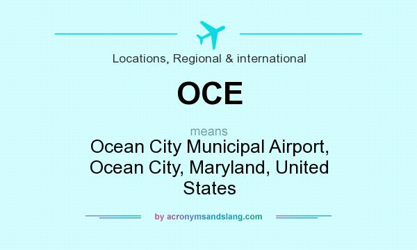 What does OCE mean? It stands for Ocean City Municipal Airport, Ocean City, Maryland, United States