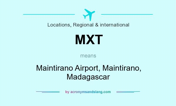 What does MXT mean? It stands for Maintirano Airport, Maintirano, Madagascar