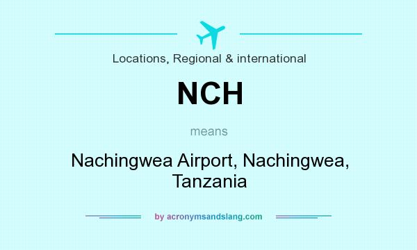 What does NCH mean? It stands for Nachingwea Airport, Nachingwea, Tanzania