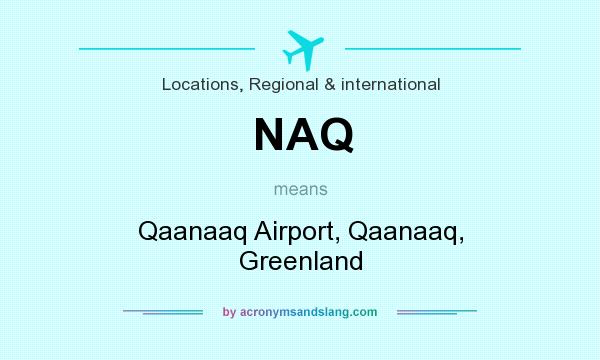 What does NAQ mean? It stands for Qaanaaq Airport, Qaanaaq, Greenland