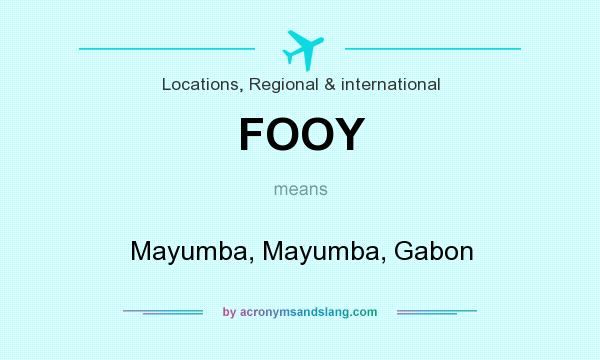 What does FOOY mean? It stands for Mayumba, Mayumba, Gabon