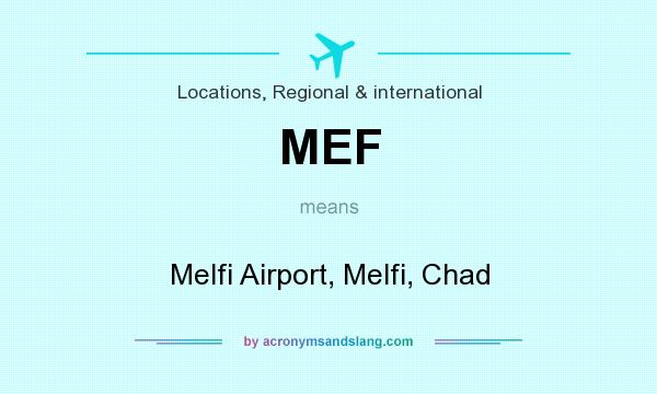 What does MEF mean? It stands for Melfi Airport, Melfi, Chad