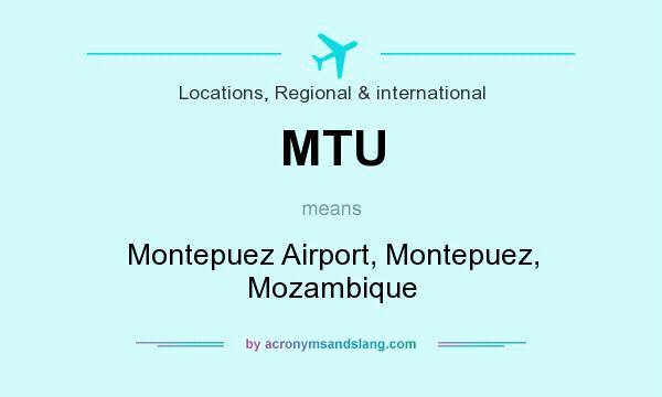 What does MTU mean? It stands for Montepuez Airport, Montepuez, Mozambique