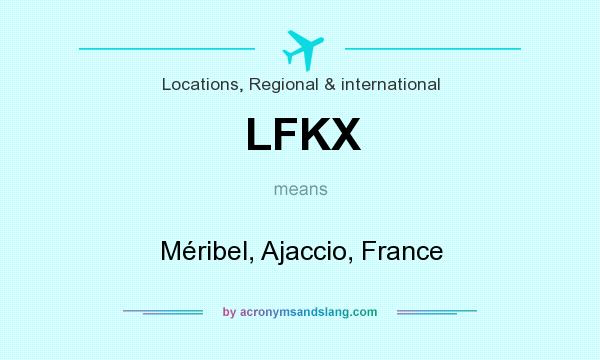 What does LFKX mean? It stands for Méribel, Ajaccio, France