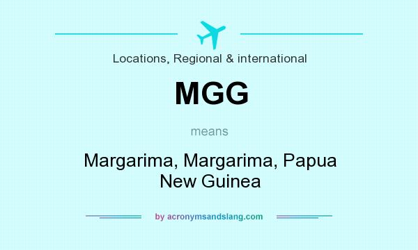 What does MGG mean? It stands for Margarima, Margarima, Papua New Guinea