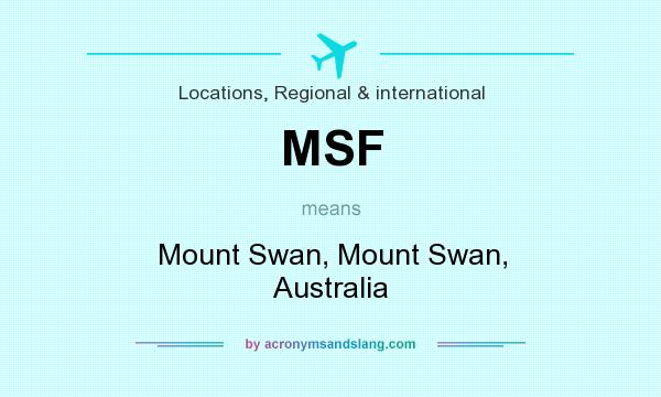 What does MSF mean? It stands for Mount Swan, Mount Swan, Australia