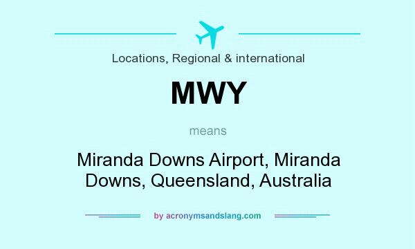 What does MWY mean? It stands for Miranda Downs Airport, Miranda Downs, Queensland, Australia