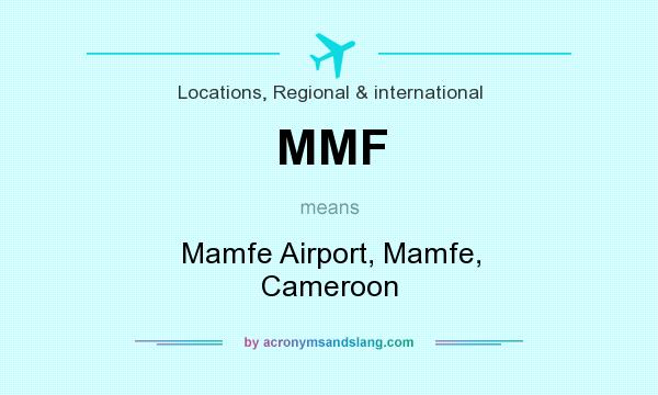 What does MMF mean? It stands for Mamfe Airport, Mamfe, Cameroon