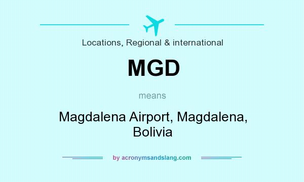 What does MGD mean? It stands for Magdalena Airport, Magdalena, Bolivia