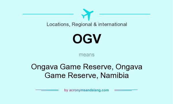 What does OGV mean? It stands for Ongava Game Reserve, Ongava Game Reserve, Namibia