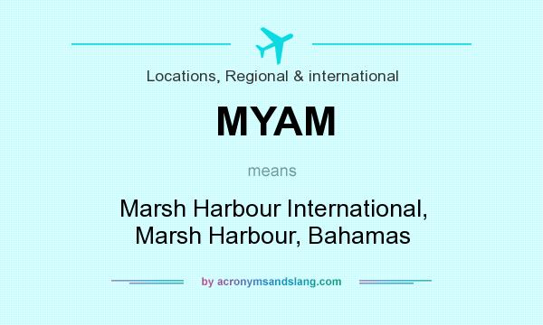 What does MYAM mean? It stands for Marsh Harbour International, Marsh Harbour, Bahamas