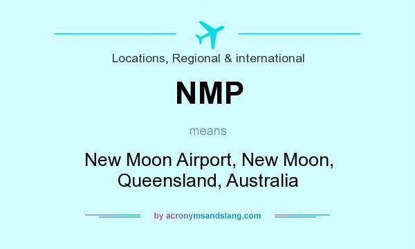 What does NMP mean? It stands for New Moon Airport, New Moon, Queensland, Australia