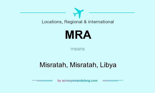 What does MRA mean? It stands for Misratah, Misratah, Libya