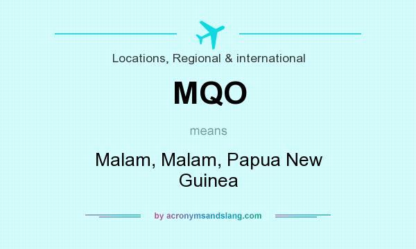 What does MQO mean? It stands for Malam, Malam, Papua New Guinea