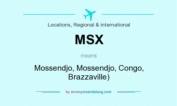 What does MSX mean? It stands for Mossendjo, Mossendjo, Congo, Brazzaville)