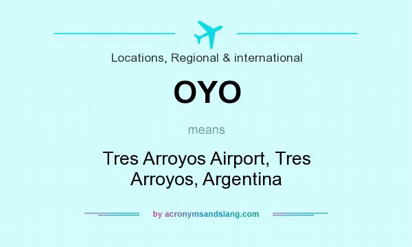 What does OYO mean? It stands for Tres Arroyos Airport, Tres Arroyos, Argentina