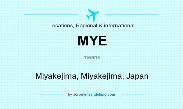 What does MYE mean? It stands for Miyakejima, Miyakejima, Japan